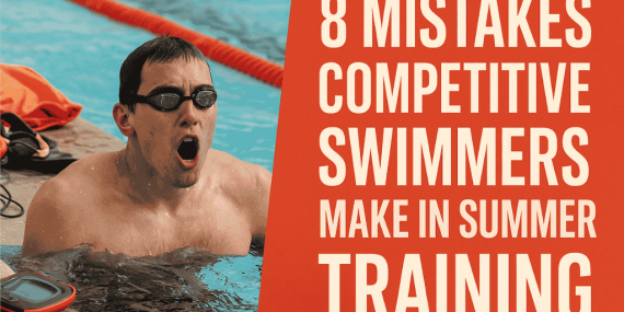 Mistakes Competitive Swimmers make in summer Training